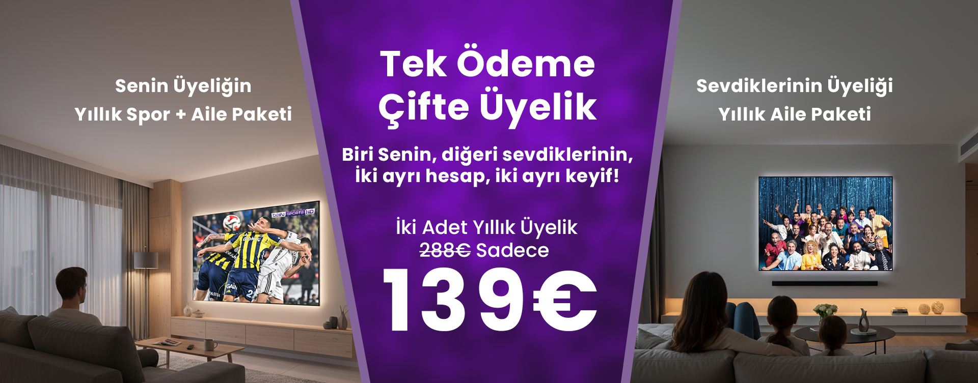 İki Uyelik Tek Fiyat