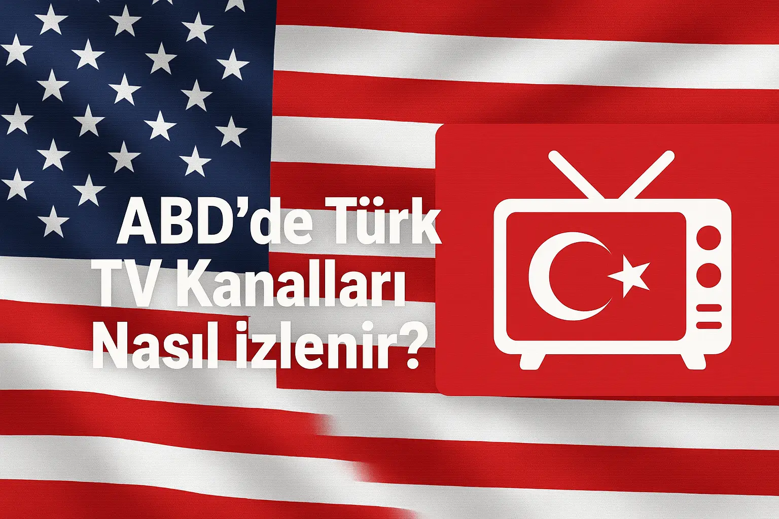 ABD’de Türk TV Kanalları Nasıl İzlenir?