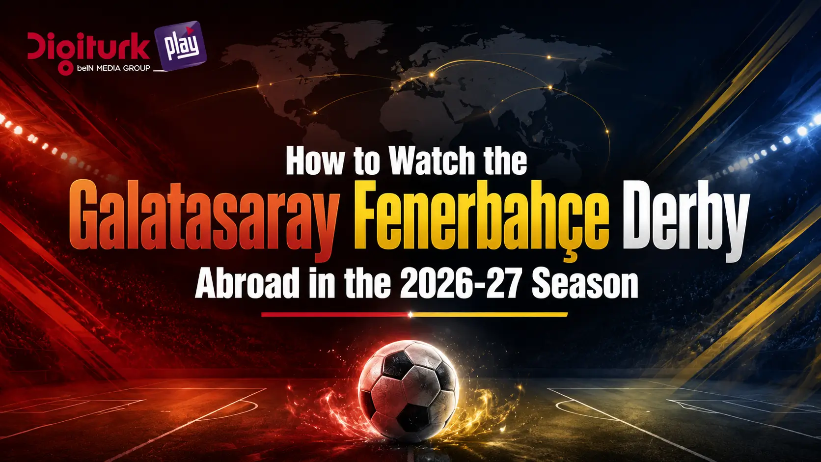 Galatasaray Fenerbahçe Derby Abroad Guide 2026-27