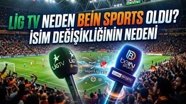 Lig TV Neden beIN Sports Oldu? İsim Değişikliğinin Nedeni