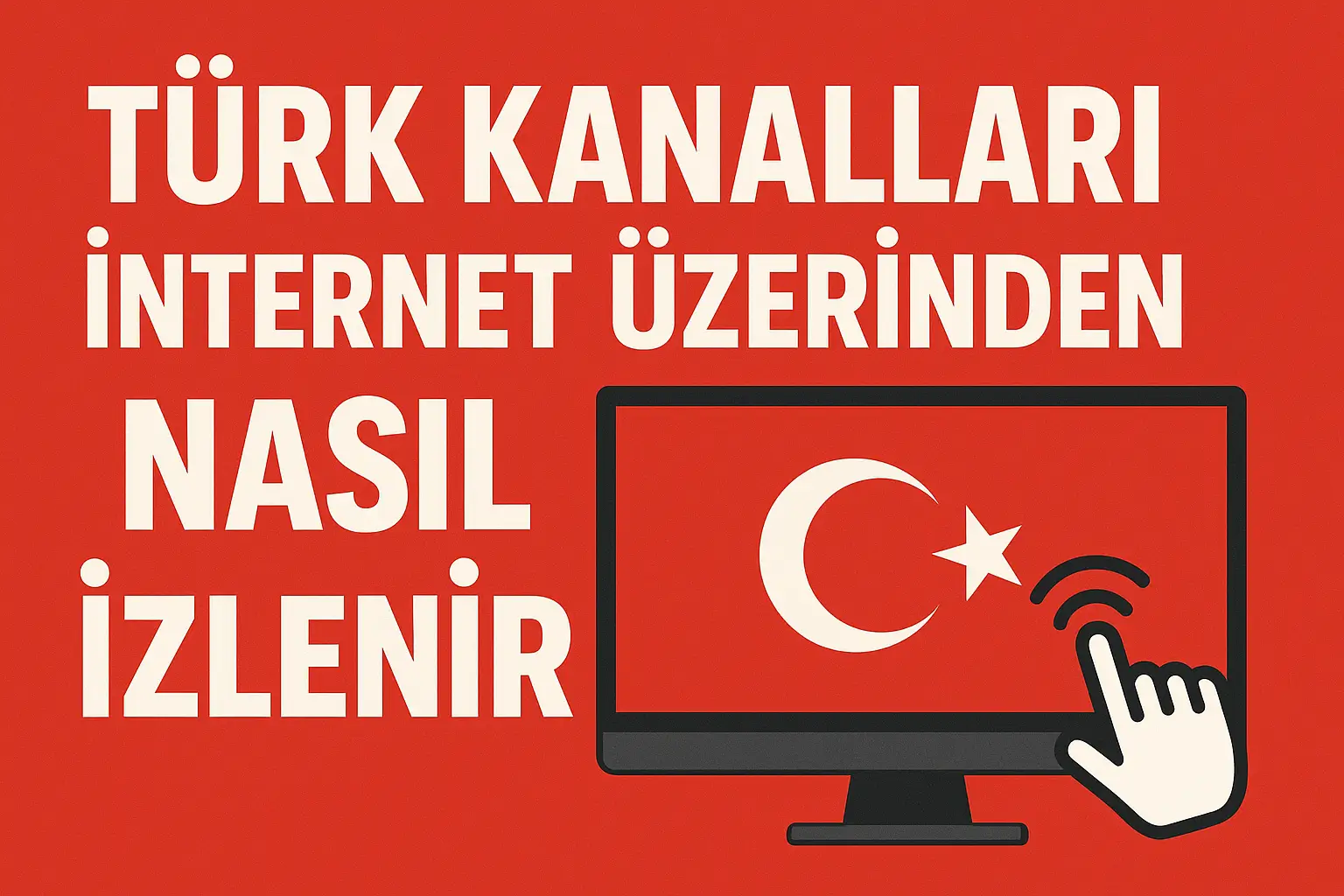 Türk Kanalları İnternet Üzerinden Nasıl İzlenir?